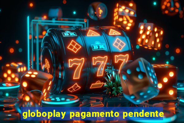 globoplay pagamento pendente